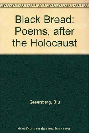 Black Bread: Poems, After the Holocaust by Blu Greenberg