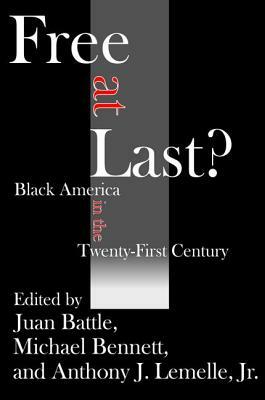 Free at Last?: Black America in the Twenty-First Century by Anthony J. Lemelle, Juan Battle, Michael Bennett