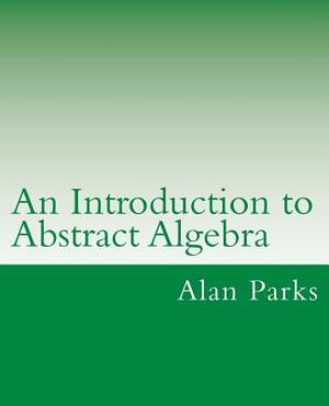 An Introduction to Abstract Algebra by Alan Parks