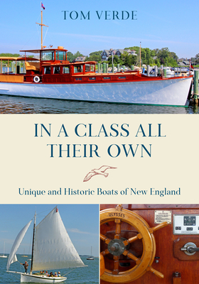 In a Class All Their Own: Unique and Historic Boats of New England by Tom Verde