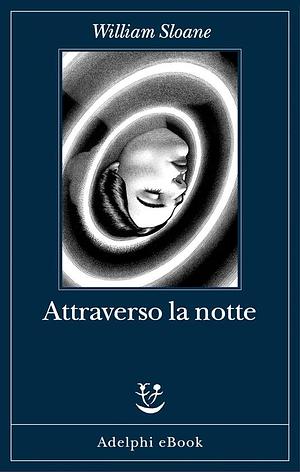 Attraverso la notte by William Sloane