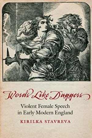 Words Like Daggers: Violent Female Speech in Early Modern England (Early Modern Cultural Studies) by Kirilka Stavreva