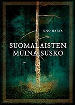 Suomalaisten muinaisusko by Uno Harva