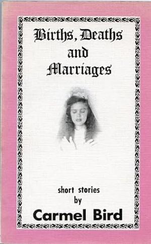 Births, Deaths, and Marriages by Carmel Bird