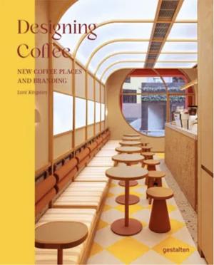 Designing Coffee: New Coffee Places and Branding by Gestalten, Lani Kingston, Robert Klanten