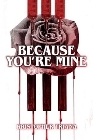 Because You're Mine by Kristopher Triana