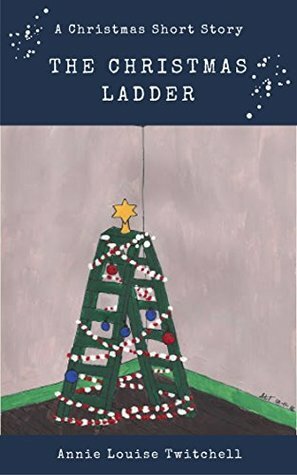 The Christmas Ladder by Annie Louise Twitchell