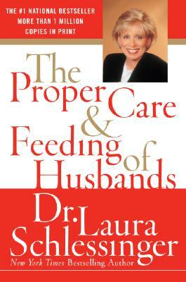 The Proper Care and Feeding of Husbands by Laura Schlessinger