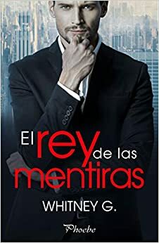 El rey de las mentiras by Whitney G.