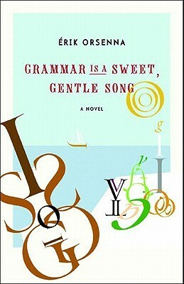 Grammar Is a Sweet, Gentle Song by Erik Orsenna