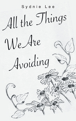 All the Things We are Avoiding by Sydnie Lee