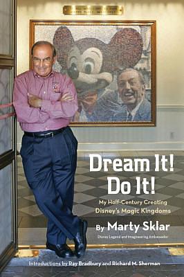 Dream It! Do It!: My Half-Century Creating Disney's Magic Kingdoms by Marty Sklar