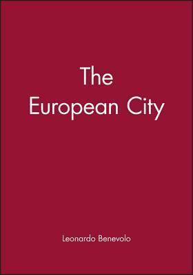 The European City: Revolutions in the Sacred Grove by Leonardo Benevolo