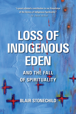 Loss of Indigenous Eden and the Fall of Spirituality by Blair A. Stonechild