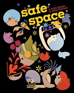 Safe Space: A Kid's Guide to Data Privacy by Gigo Alampay