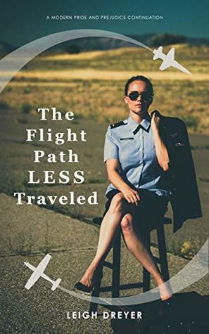The Flight Path Less Traveled: A Modern Pride and Prejudice Continuation (Pride in Flight Book 2) by Leigh Dreyer