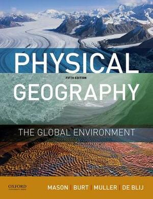 Physical Geography: The Global Environment by Joseph Mason, Jason Burt, Peter Muller