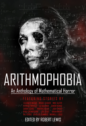 Arithmophobia: An Anthology of Mathematical Horror by Robert Lewis