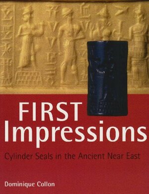 First Impressions: Cylinder Seals in the Ancient Near East by Dominique Collon