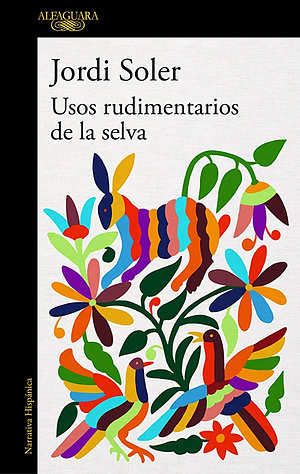 Usos rudimentarios de la selva by Jordi Soler