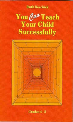 You Can Teach Your Child Successfully Paperback by Beechick Ruth, Ruth Beechick