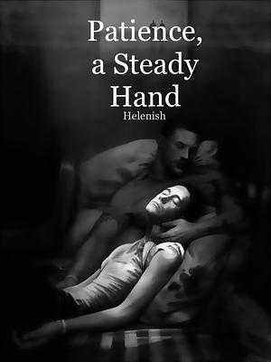 Patience, a Steady Hand by Helenish