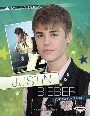 Justin Bieber: Pop and R&B Idol by Nadia Higgins