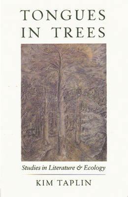 Tongues in Trees: Studies in Literature and Ecology by Kim Taplin