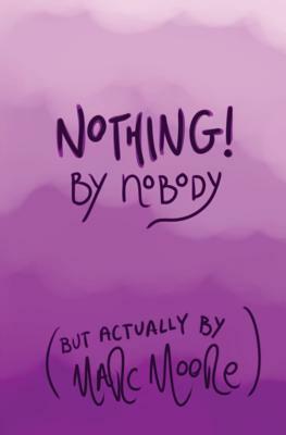 Nothing, By Nobody: (But Actually By Marc Moore) by Marc Moore
