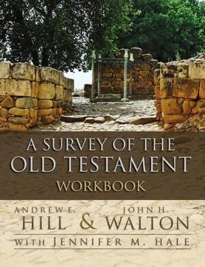 A Survey of the Old Testament Workbook by John H. Walton, Andrew E. Hill