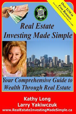 Real Estate Investing Made Simple: Your Comprehensive Guide to Wealth Through Real Estate by Larry Yakiwczuk, Kathy Long