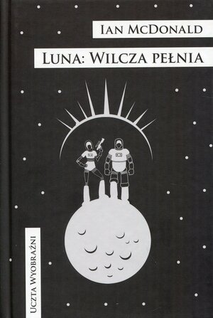 Luna: Wilcza pełnia by Ian McDonald, Ireneusz Konior