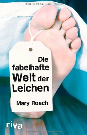 Die fabelhafte Welt der Leichen by Mary Roach, Michaela Grabinger