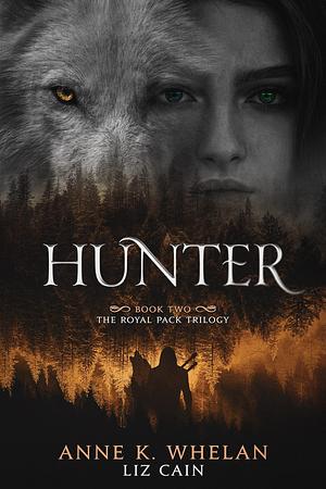 Hunter by Liz Cain, Anne K. Whelan, Anne K. Whelan