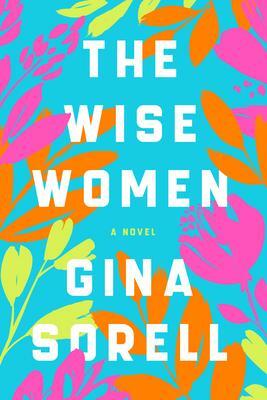 The Wise Women: A Novel by Gina Sorell
