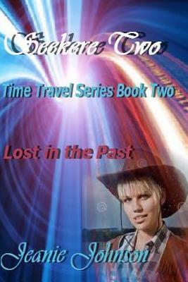 Seekers Two: Time Travel Series Book Two Lost in the Past by Jeanie Johnson