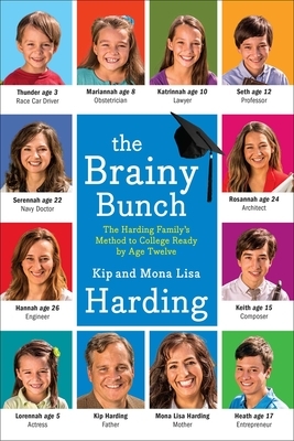 The Brainy Bunch: The Harding Family's Method to College Ready by Age Twelve by Kip Harding, Mona Lisa Harding