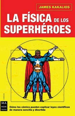 La Fisica de Los Superheroes by James Kakalios