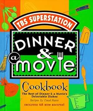 Dinner & a Movie Cookbook: The Best of Dinner & a Movie Delectable Dishes by Claud Mann, Heather Johnson