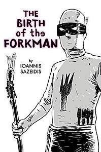 The BIRTH of the FORKMAN by Ioannis Sazeidis
