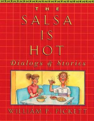 Salsa Is Hot, The, Dialogs and Stories by William Pickett