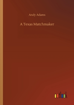 A Texas Matchmaker by Andy Adams