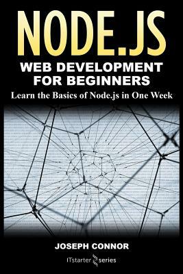 Node.js: Web Development for Beginners: Learn the Basics of Node.js in One Week by It Starter Series