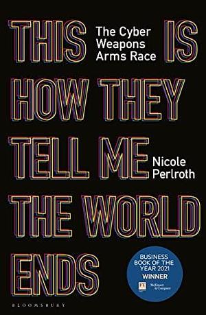 NEW-This Is How They Tell Me The World Ends by Nicole Perlroth, Nicole Perlroth