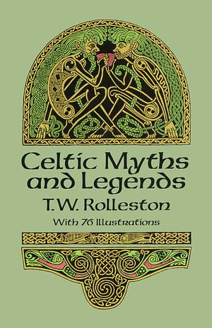 Celtic Myths And Legends by T.W. Rolleston