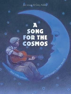 A Song for the Cosmos by Jan Lower, Gary Kelley