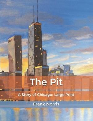 The Pit: A Story of Chicago: Large Print by Frank Norris