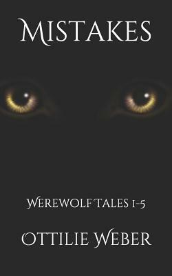 Mistakes: Werewolf Tales 1-5 by Amy Eye, Ottilie Weber