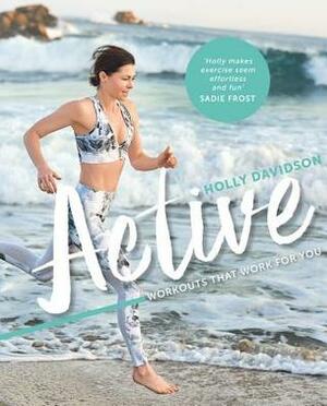 Active: Workouts that Work for You by Holly Davidson