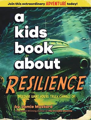 A Kids Book About Resilience by Jamie Mustard